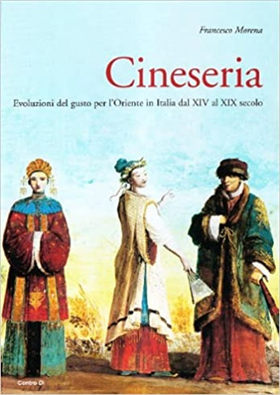 9788870384505-Cineseria. Evoluzioni del gusto per l'Oriente in italia dal XIV al XIX secolo.